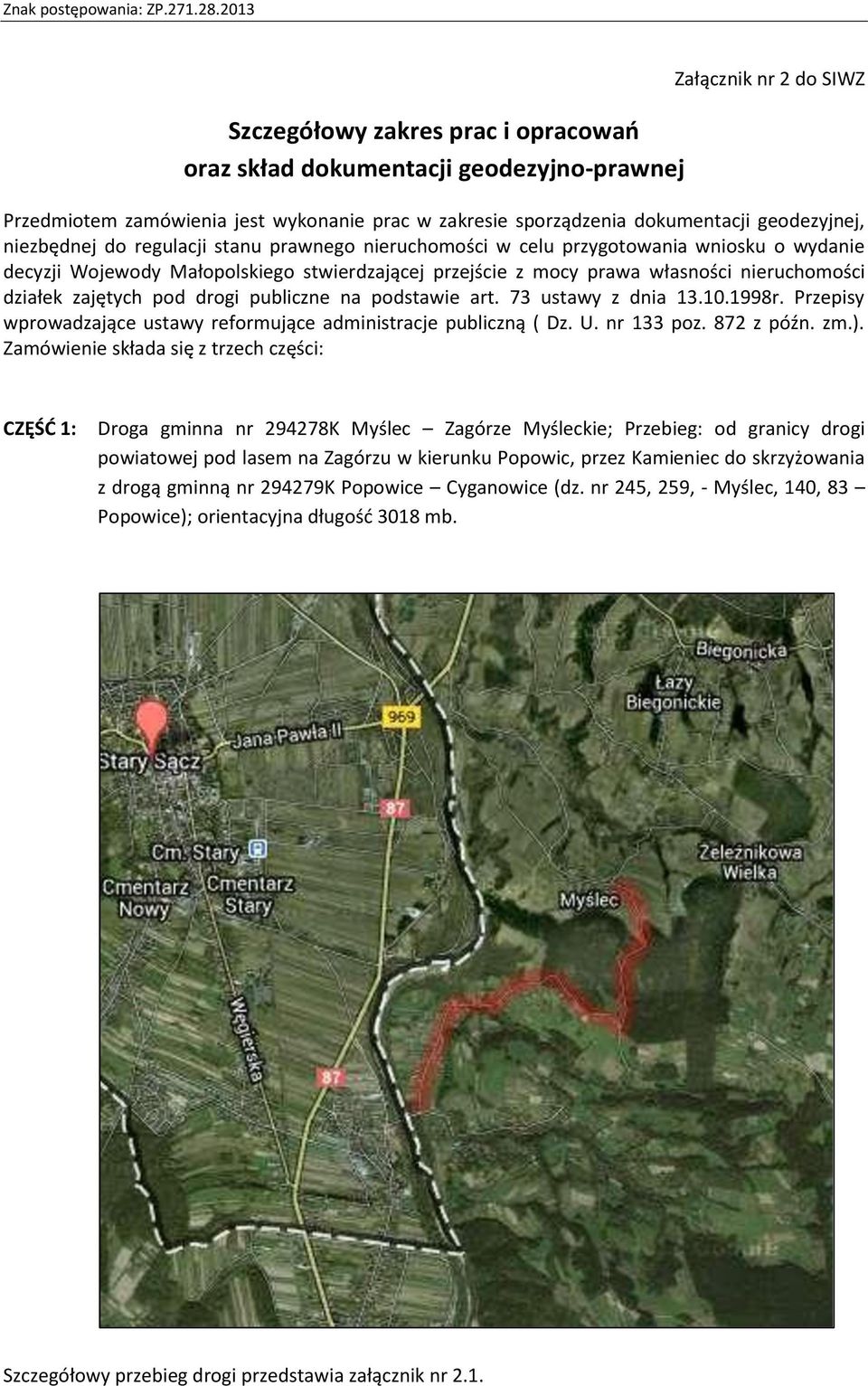 zajętych pod drogi publiczne na podstawie art. 73 ustawy z dnia 13.10.1998r. Przepisy wprowadzające ustawy reformujące administracje publiczną ( Dz. U. nr 133 poz. 872 z późn. zm.).