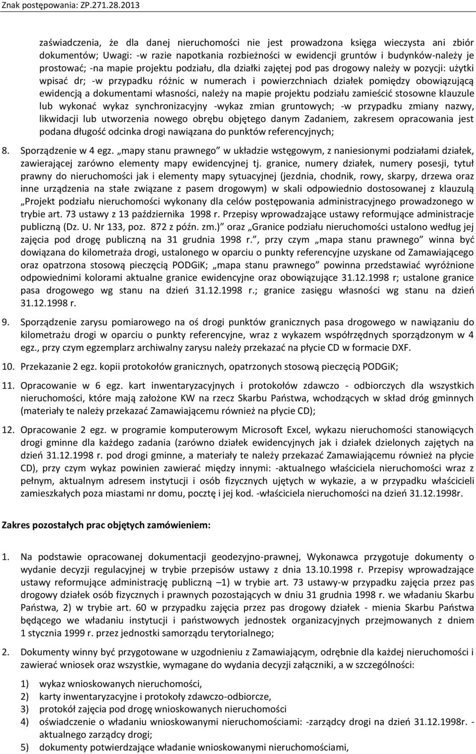 własności, należy na mapie projektu podziału zamieścić stosowne klauzule lub wykonać wykaz synchronizacyjny -wykaz zmian gruntowych; -w przypadku zmiany nazwy, likwidacji lub utworzenia nowego obrębu