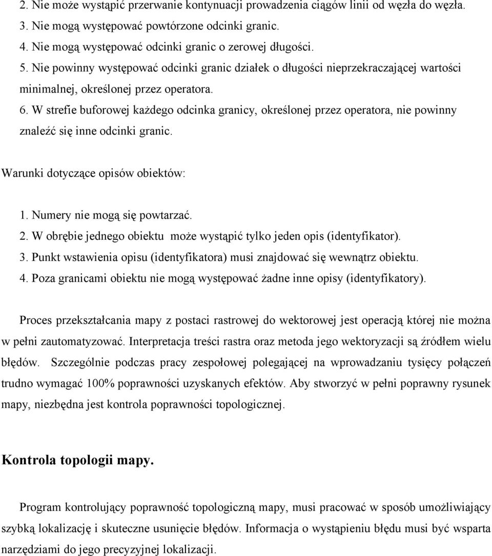 W strefie buforowej każdego odcinka granicy, określonej przez operatora, nie powinny znaleźć się inne odcinki granic. Warunki dotyczące opisów obiektów: 1. Numery nie mogą się powtarzać. 2.
