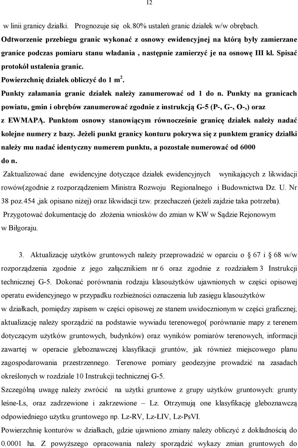 Powierzchnię działek obliczyć do 1 m 2. Punkty załamania granic działek należy zanumerować od 1 do n.