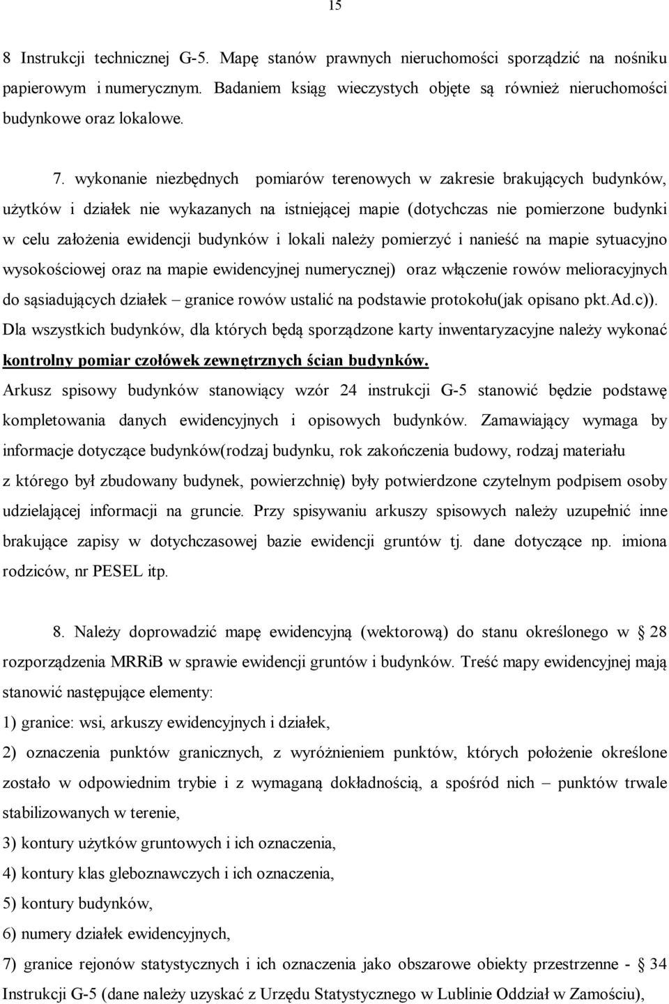 budynków i lokali należy pomierzyć i nanieść na mapie sytuacyjno wysokościowej oraz na mapie ewidencyjnej numerycznej) oraz włączenie rowów melioracyjnych do sąsiadujących działek granice rowów