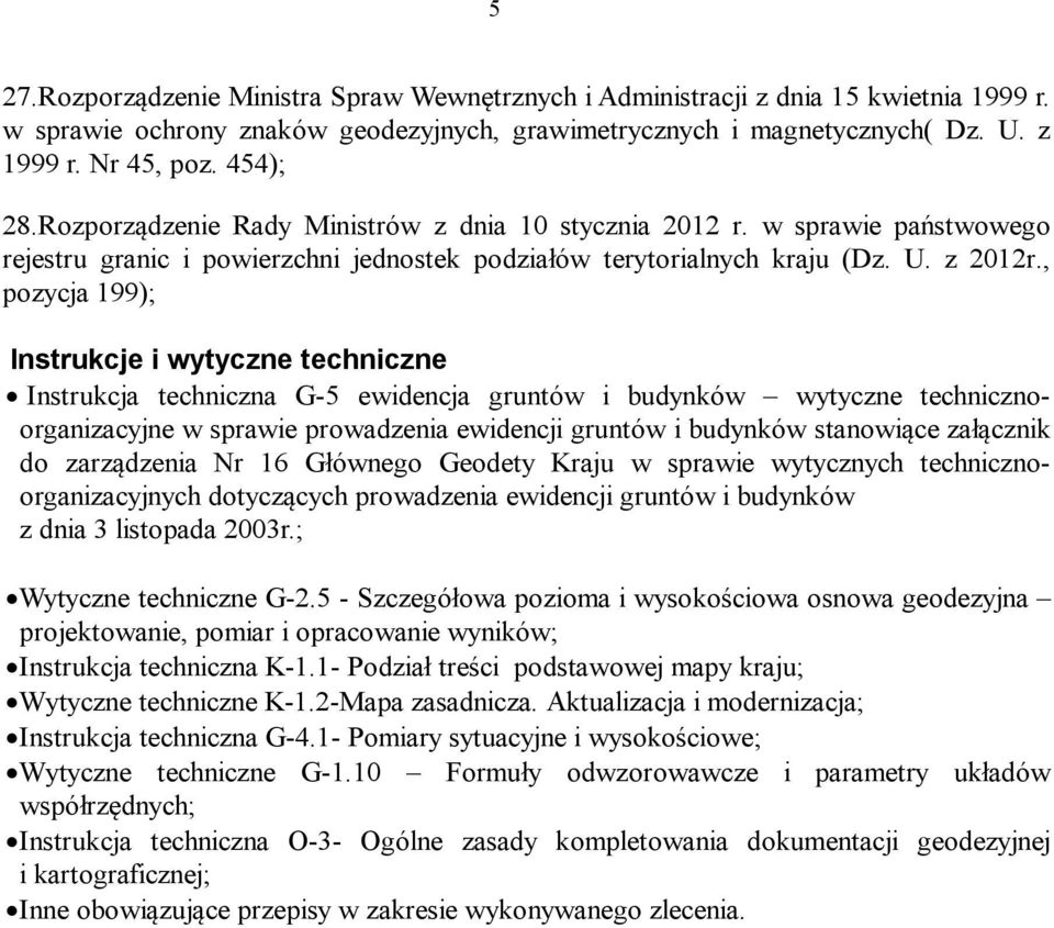 , pozycja 199); Instrukcje i wytyczne techniczne Instrukcja techniczna G-5 ewidencja gruntów i budynków wytyczne technicznoorganizacyjne w sprawie prowadzenia ewidencji gruntów i budynków stanowiące