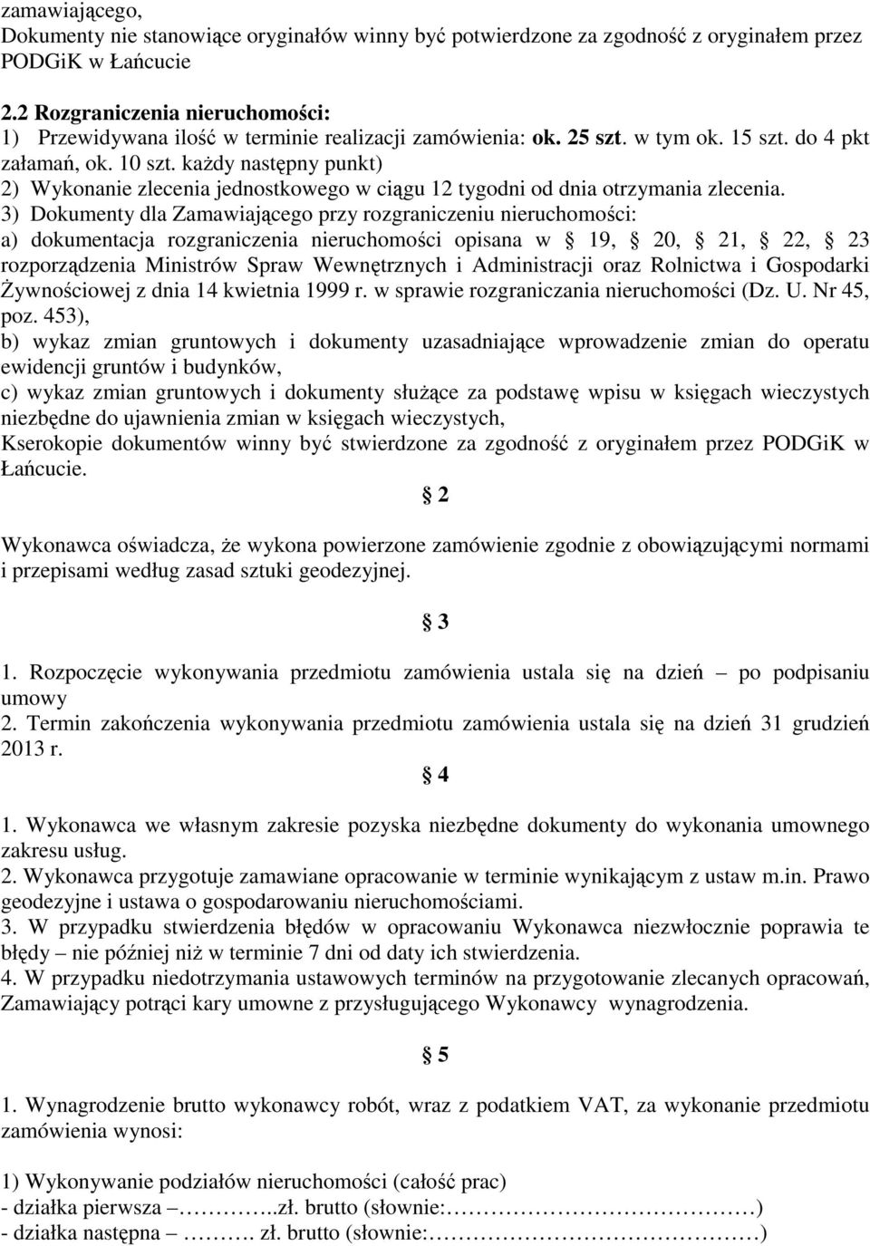 każdy następny punkt) 2) Wykonanie zlecenia jednostkowego w ciągu 12 tygodni od dnia otrzymania zlecenia.