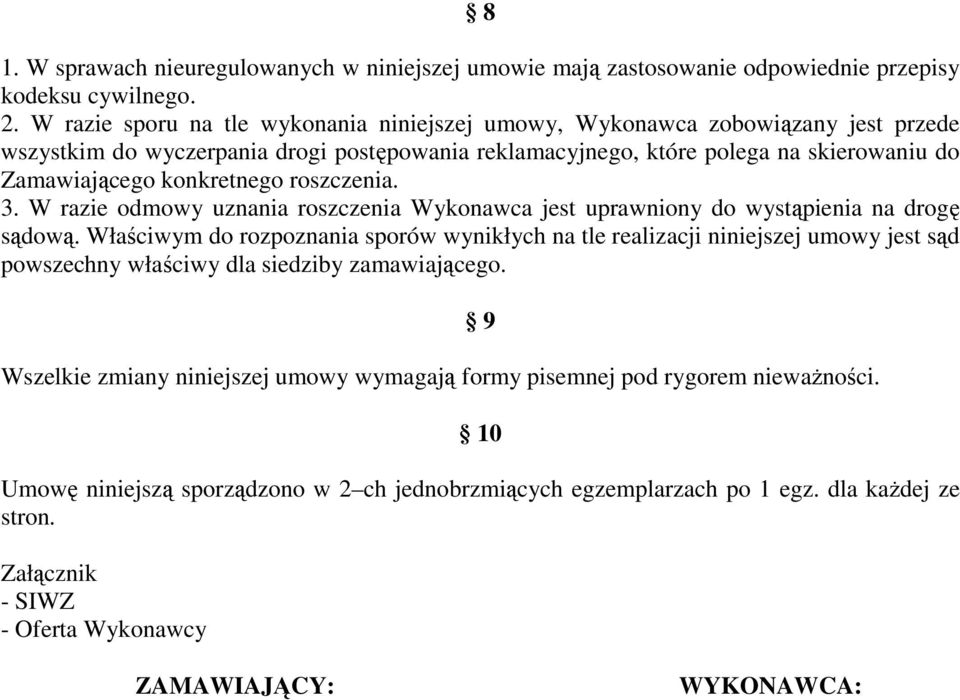 roszczenia. 3. W razie odmowy uznania roszczenia Wykonawca jest uprawniony do wystąpienia na drogę sądową.