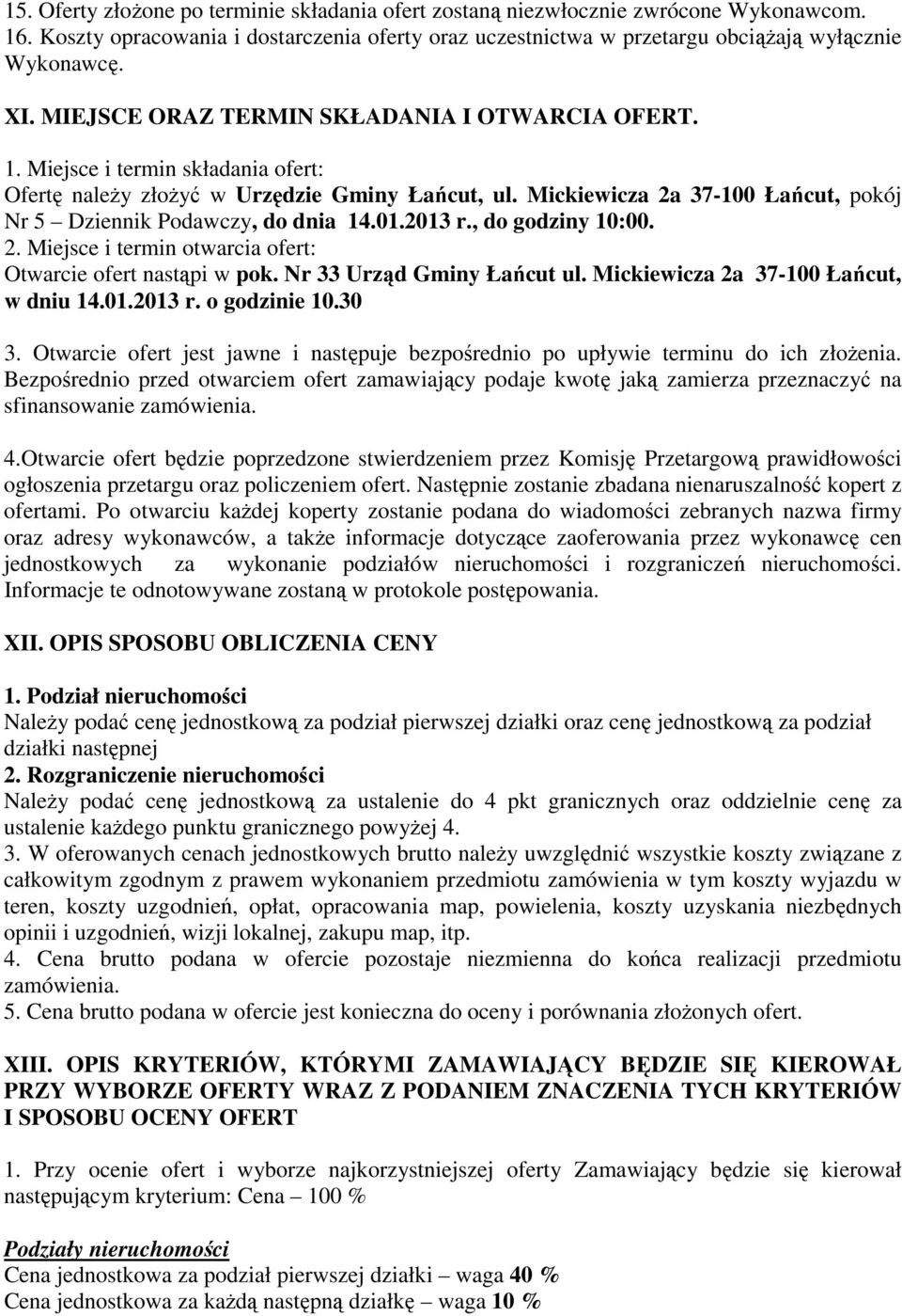 Mickiewicza 2a 37-100 Łańcut, pokój Nr 5 Dziennik Podawczy, do dnia 14.01.2013 r., do godziny 10:00. 2. Miejsce i termin otwarcia ofert: Otwarcie ofert nastąpi w pok. Nr 33 Urząd Gminy Łańcut ul.