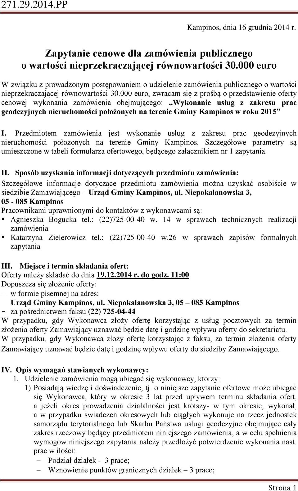 000 euro, zwracam się z prośbą o przedstawienie oferty cenowej wykonania zamówienia obejmującego: Wykonanie usług z zakresu prac geodezyjnych nieruchomości położonych na terenie Gminy Kampinos w roku