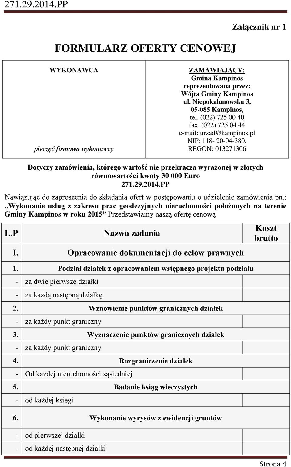 pl NIP: 118-20-04-380, REGON: 013271306 Dotyczy zamówienia, którego wartość nie przekracza wyrażonej w złotych równowartości kwoty 30 000 Euro 271.29.2014.