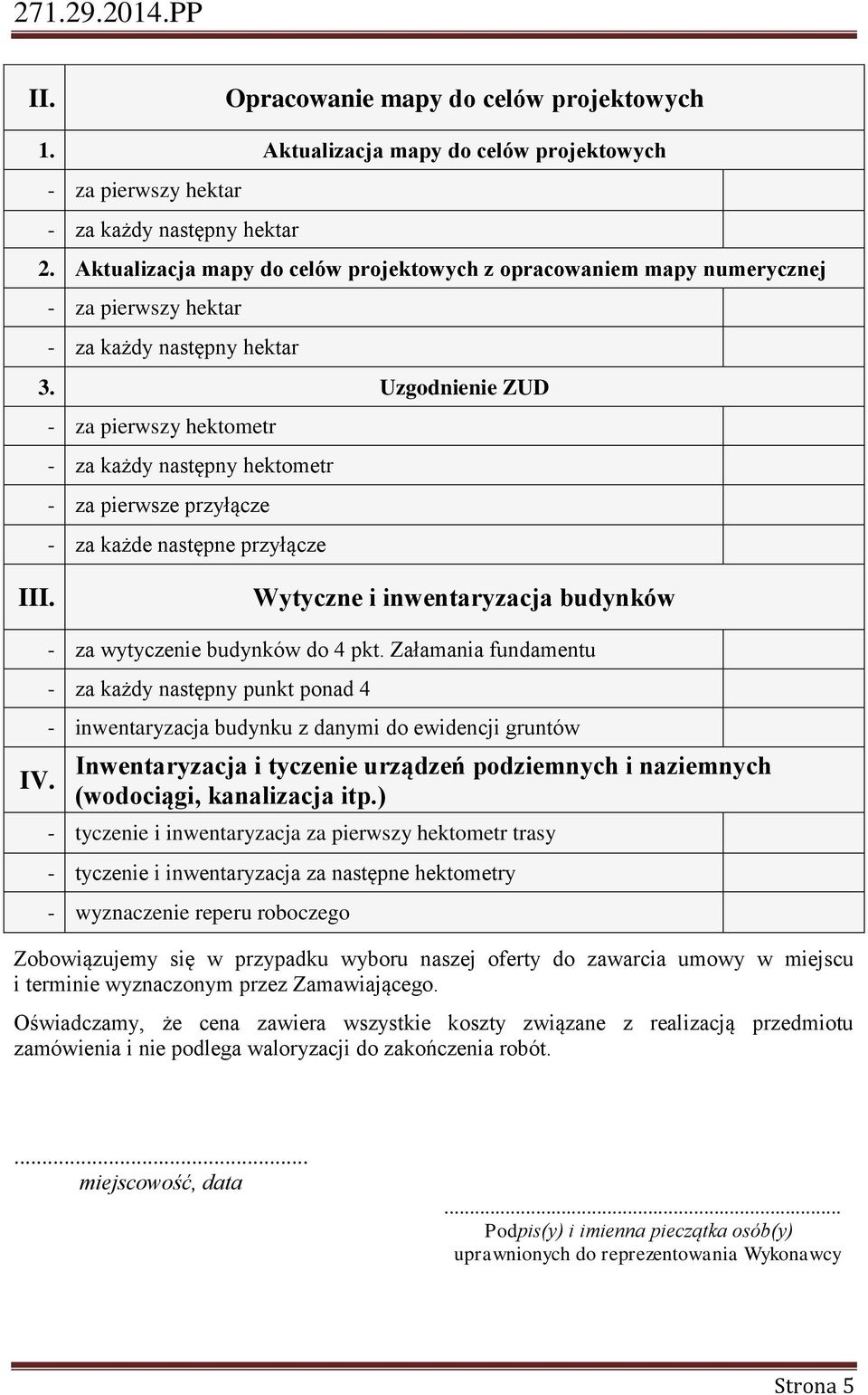 Uzgodnienie ZUD - za pierwszy hektometr - za każdy następny hektometr - za pierwsze przyłącze - za każde następne przyłącze III. Wytyczne i inwentaryzacja budynków IV.