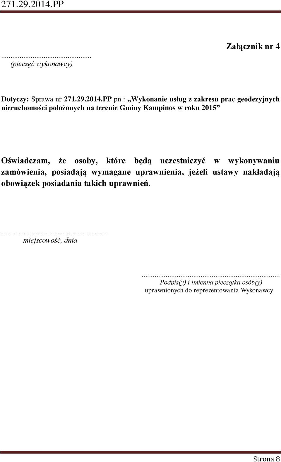 Oświadczam, że osoby, które będą uczestniczyć w wykonywaniu zamówienia, posiadają wymagane uprawnienia, jeżeli