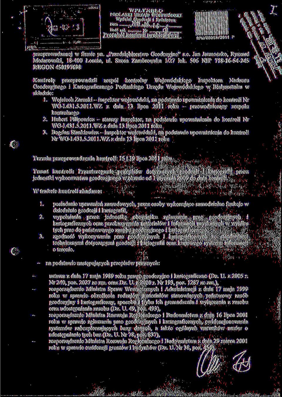 składzie: 1. Wojciech Zaruski - inspektor wojewódzki, na podstawie upoważnienia do kontroli Nr WG-I.431.5.201 l.wz z dnia 13 lipca 2011 roku przewodniczący zespołu kontrolnego 2.