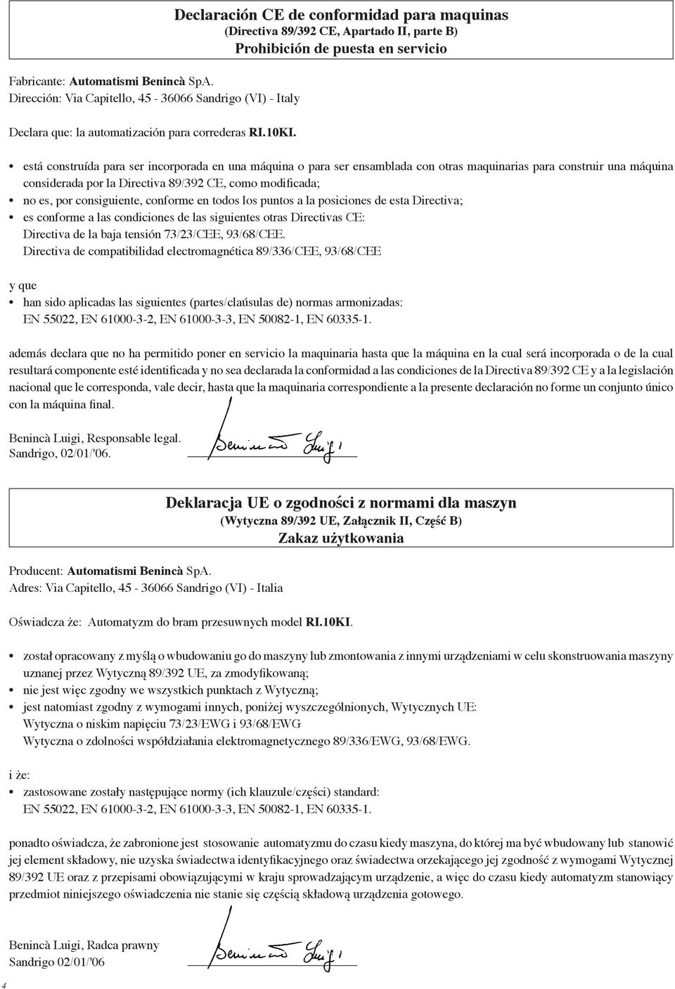 otras maquinarias para construir una máquina considerada por la Directiva 89/392 CE, como modificada; no es, por consiguiente, conforme en todos los puntos a la posiciones de esta Directiva; es