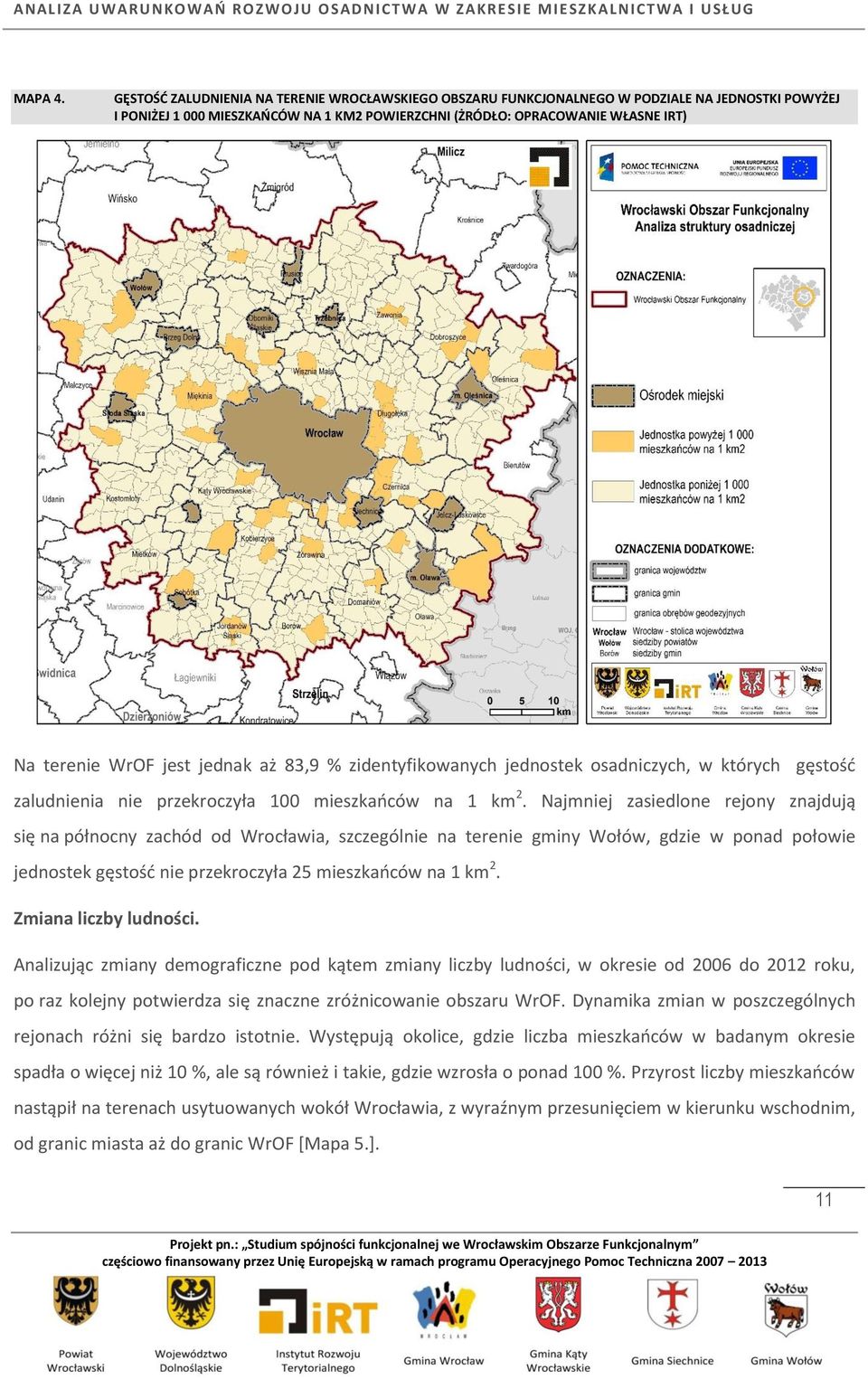 jest jednak aż 83,9 % zidentyfikowanych jednostek osadniczych, w których gęstość zaludnienia nie przekroczyła 100 mieszkańców na 1 km 2.