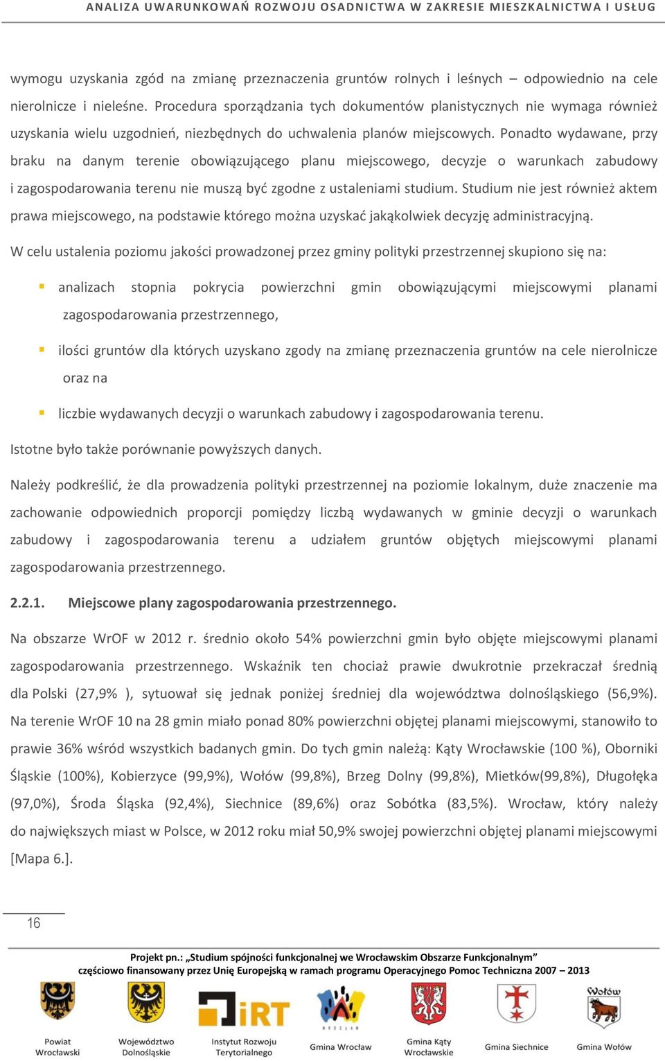 Ponadto wydawane, przy braku na danym terenie obowiązującego planu miejscowego, decyzje o warunkach zabudowy i zagospodarowania terenu nie muszą być zgodne z ustaleniami studium.