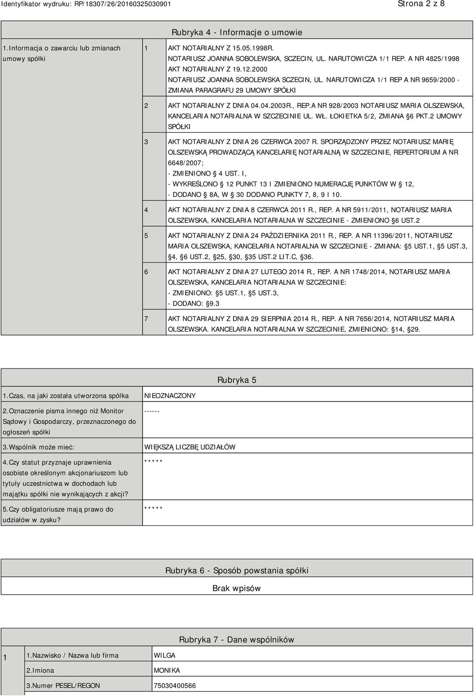 A NR 928/2003 NOTARIUSZ MARIA OLSZEWSKA, KANCELARIA NOTARIALNA W SZCZECI UL. WŁ. ŁOKIETKA 5/2, ZMIANA 6 PKT.2 UMOWY SPÓŁKI 3 AKT NOTARIALNY Z DNIA 26 CZERWCA 2007 R.