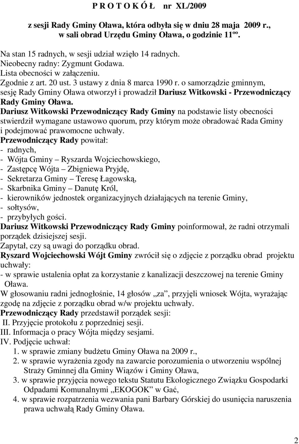 o samorządzie gminnym, sesję Rady Gminy Oława otworzył i prowadził Dariusz Witkowski - Przewodniczący Rady Gminy Oława.