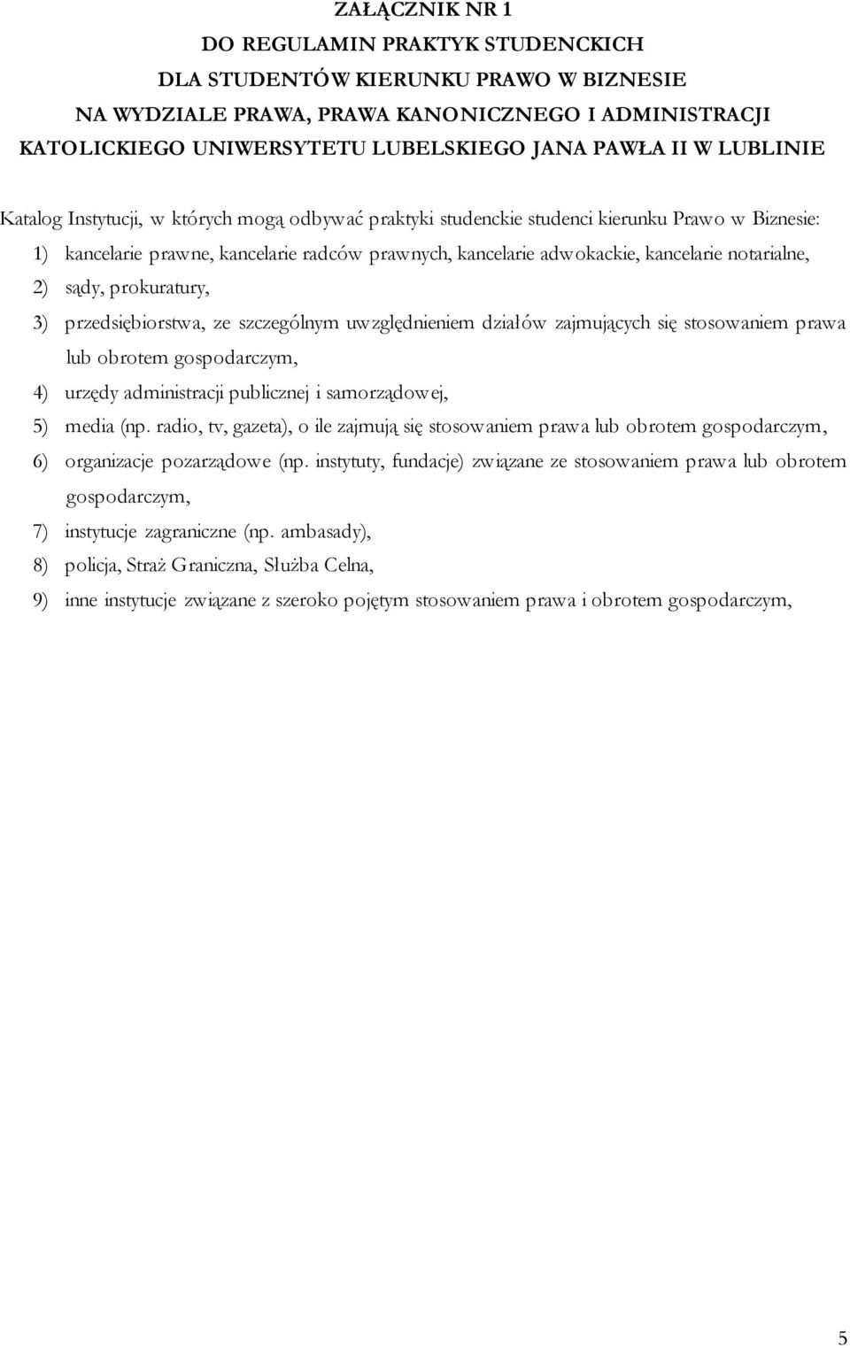 notarialne, 2) sądy, prokuratury, 3) przedsiębiorstwa, ze szczególnym uwzględnieniem działów zajmujących się stosowaniem prawa lub obrotem gospodarczym, 4) urzędy administracji publicznej i