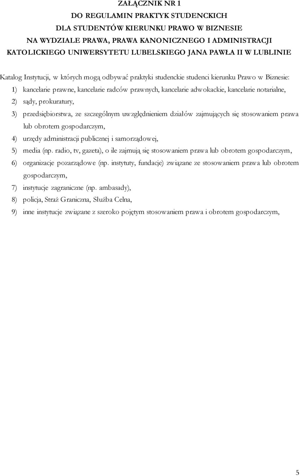 notarialne, 2) sądy, prokuratury, 3) przedsiębiorstwa, ze szczególnym uwzględnieniem działów zajmujących się stosowaniem prawa lub obrotem gospodarczym, 4) urzędy administracji publicznej i