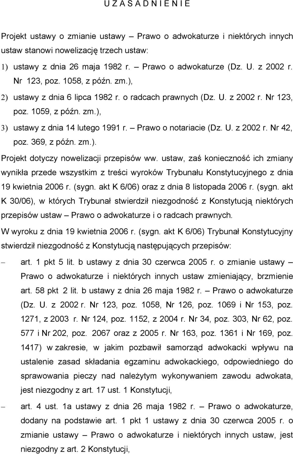 Prawo o notariacie (Dz. U. z 2002 r. Nr 42, poz. 369, z późn. zm.). Projekt dotyczy nowelizacji przepisów ww.
