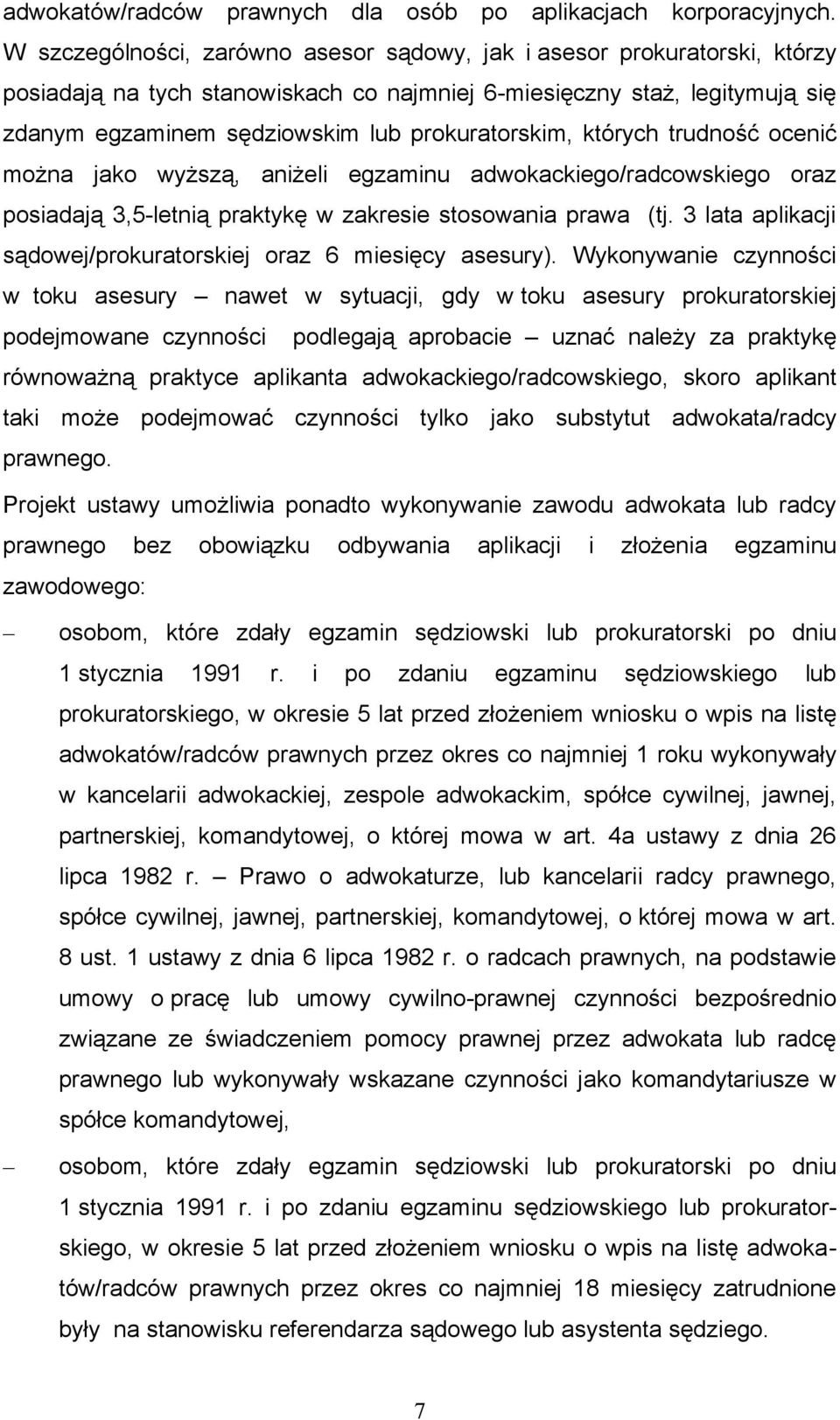 prokuratorskim, których trudność ocenić można jako wyższą, aniżeli egzaminu adwokackiego/radcowskiego oraz posiadają 3,5-letnią praktykę w zakresie stosowania prawa (tj.