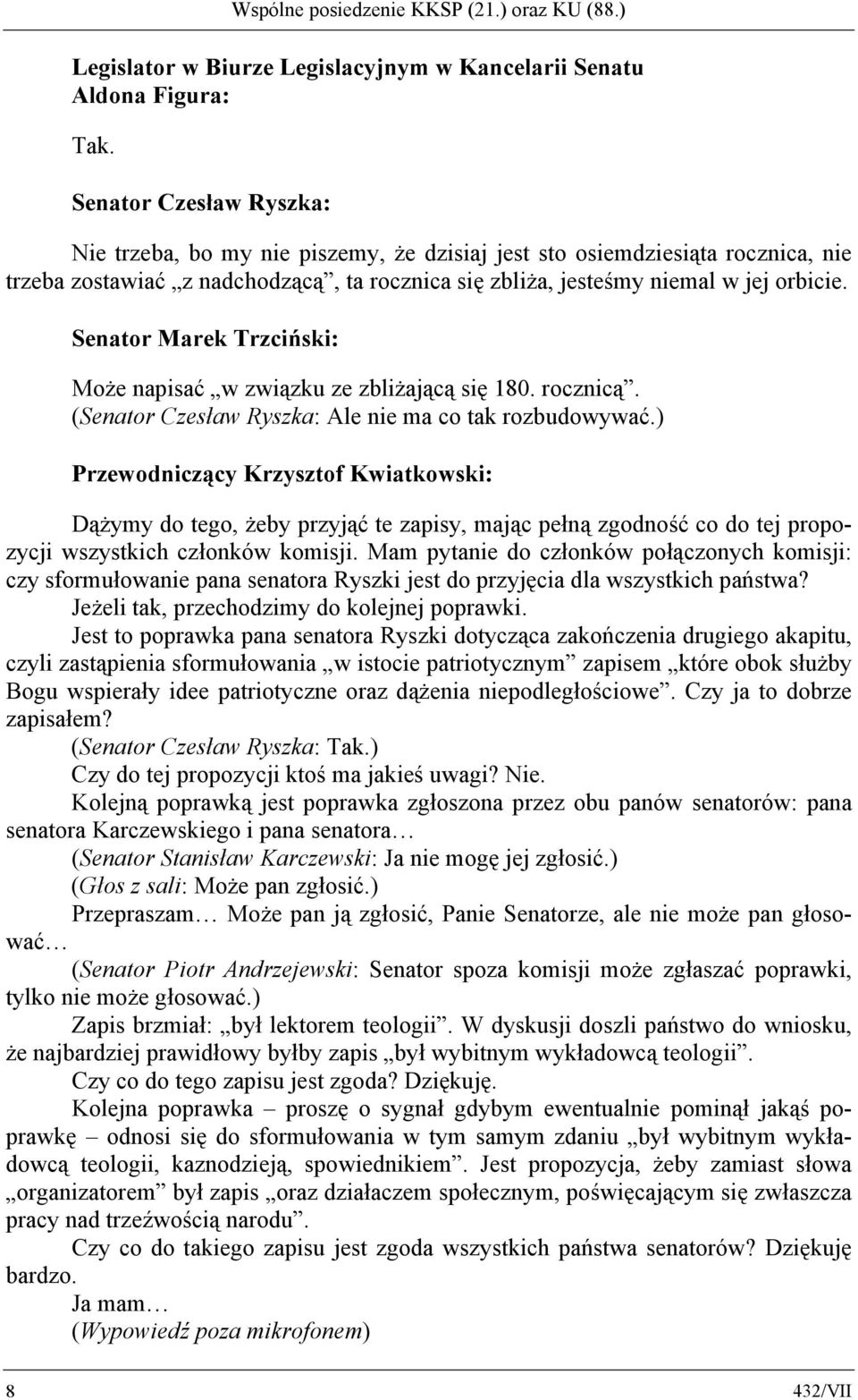 Senator Marek Trzciński: Może napisać w związku ze zbliżającą się 180. rocznicą. (Senator Czesław Ryszka: Ale nie ma co tak rozbudowywać.