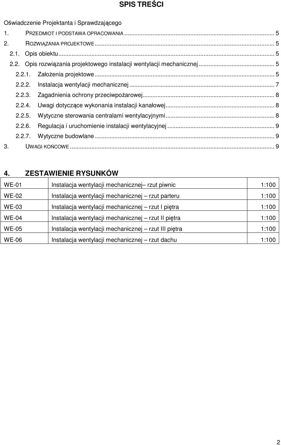 .. 8 2.2.6. Regulacja i uruchomienie instalacji wentylacyjnej... 9 2.2.7. Wytyczne budowlane... 9 3. UWAGI KOŃCOWE... 9 4.