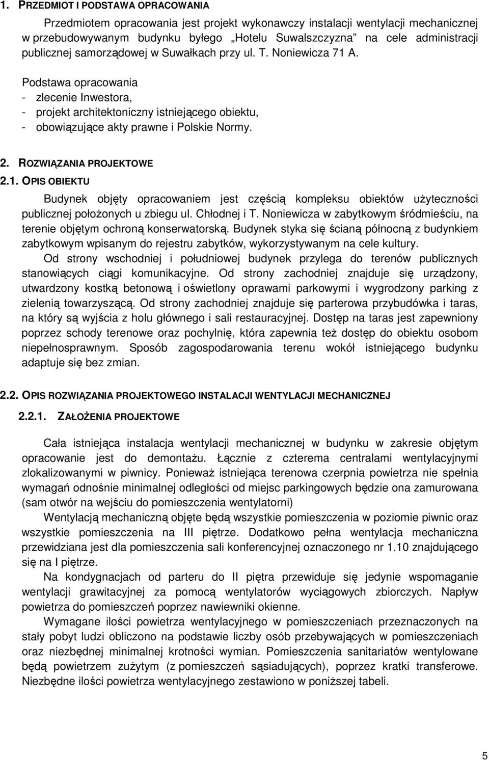 2. ROZWIĄZANIA PROJEKTOWE 2.1. OPIS OBIEKTU Budynek objęty opracowaniem jest częścią kompleksu obiektów użyteczności publicznej położonych u zbiegu ul. Chłodnej i T.