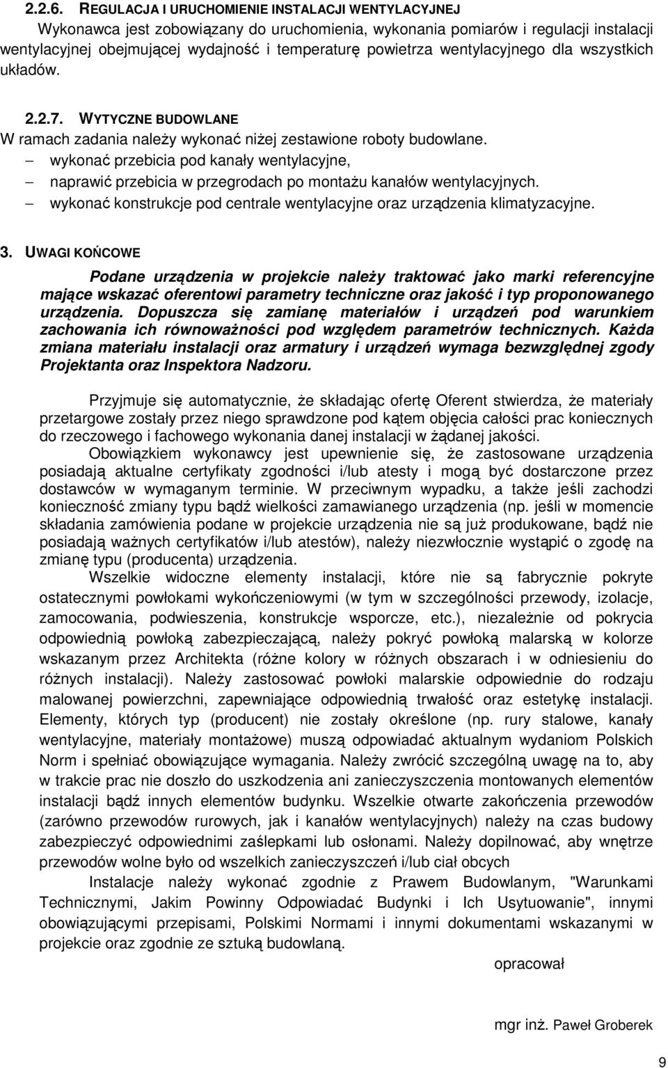 wentylacyjnego dla wszystkich układów. 2.2.7. WYTYCZNE BUDOWLANE W ramach zadania należy wykonać niżej zestawione roboty budowlane.