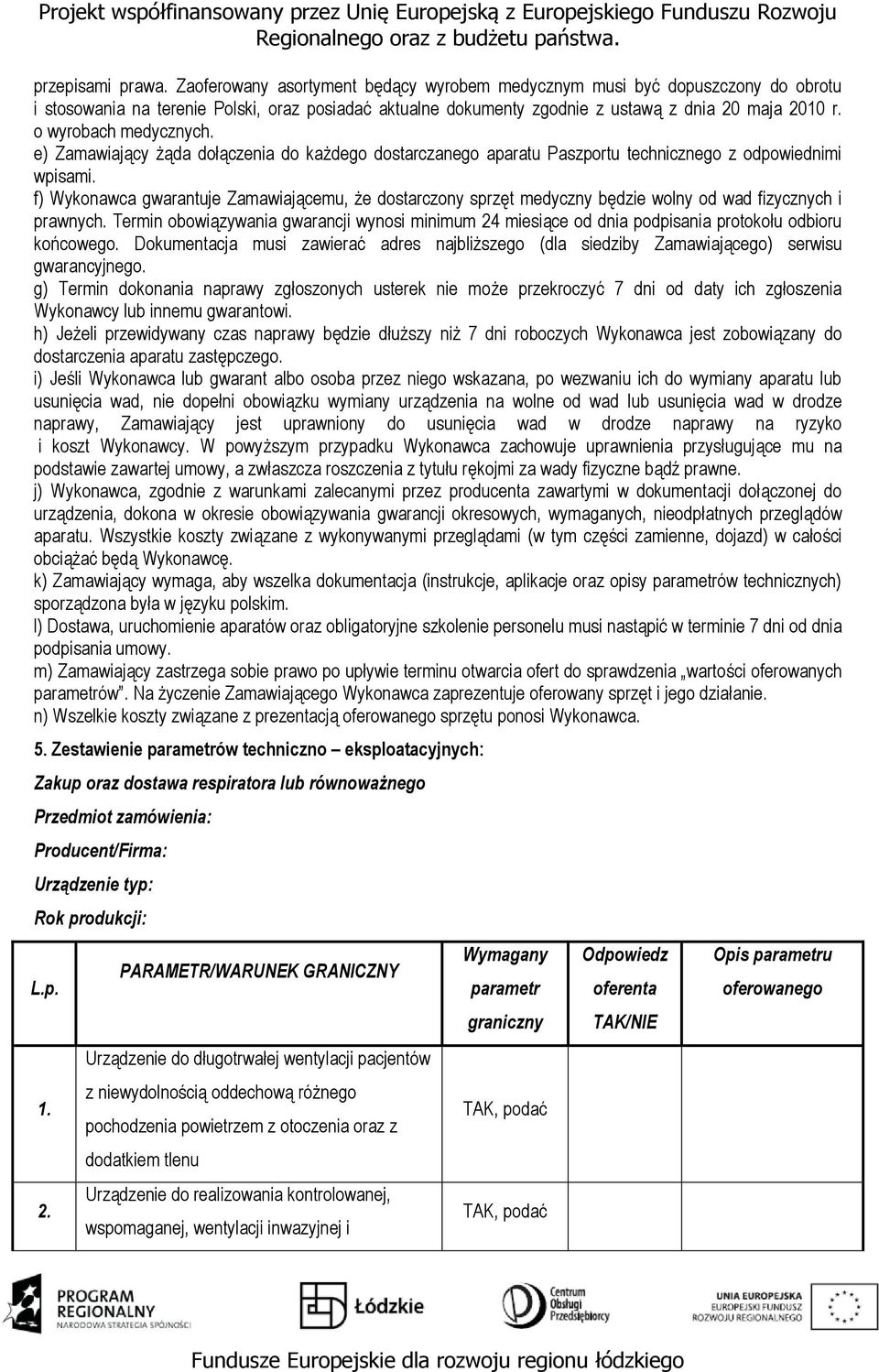 o wyrobach medycznych. e) Zamawiający żąda dołączenia do każdego dostarczanego aparatu Paszportu technicznego z odpowiednimi wpisami.