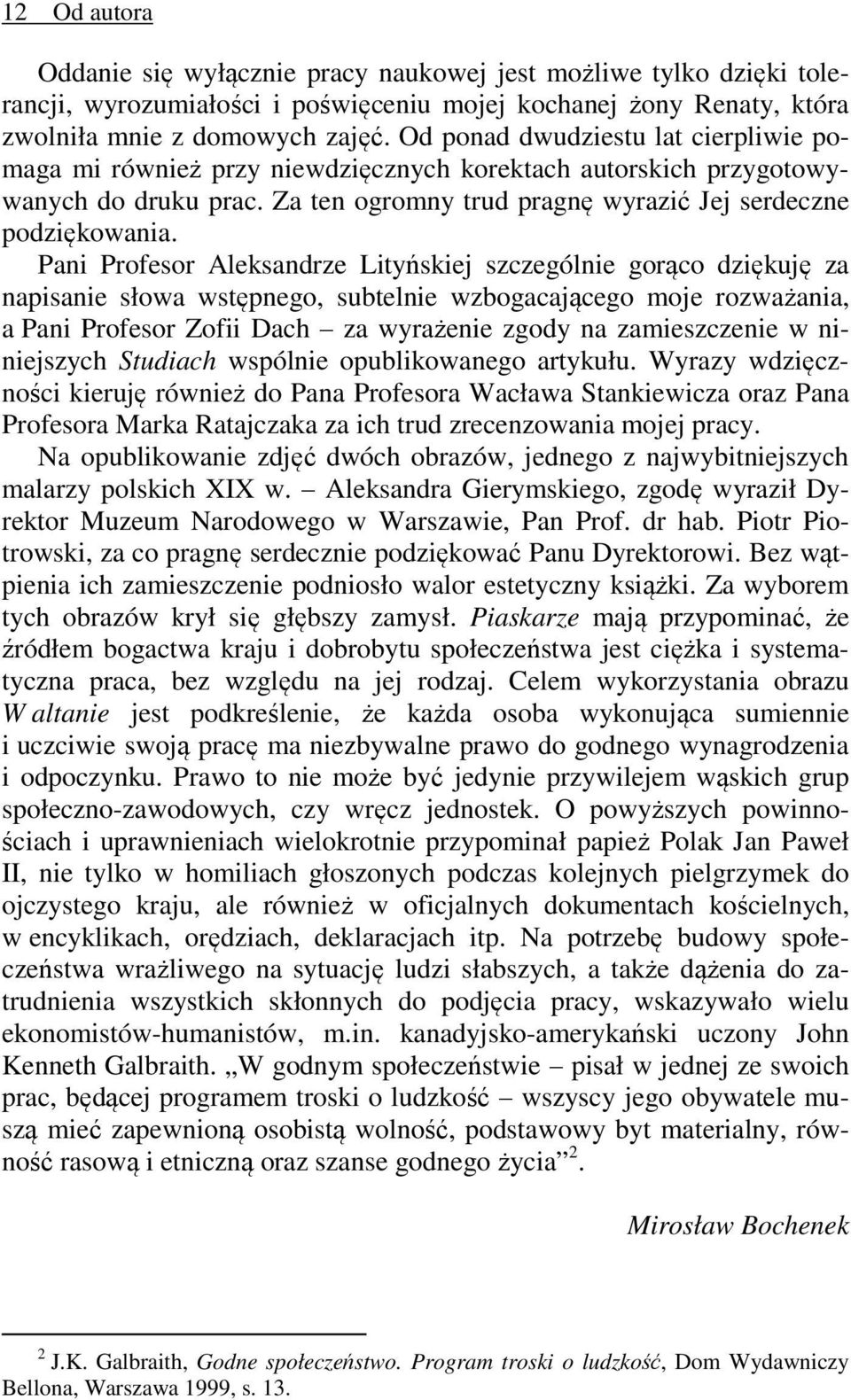 Pani Profesor Aleksandrze Lityńskiej szczególnie gorąco dziękuję za napisanie słowa wstępnego, subtelnie wzbogacającego moje rozważania, a Pani Profesor Zofii Dach za wyrażenie zgody na zamieszczenie