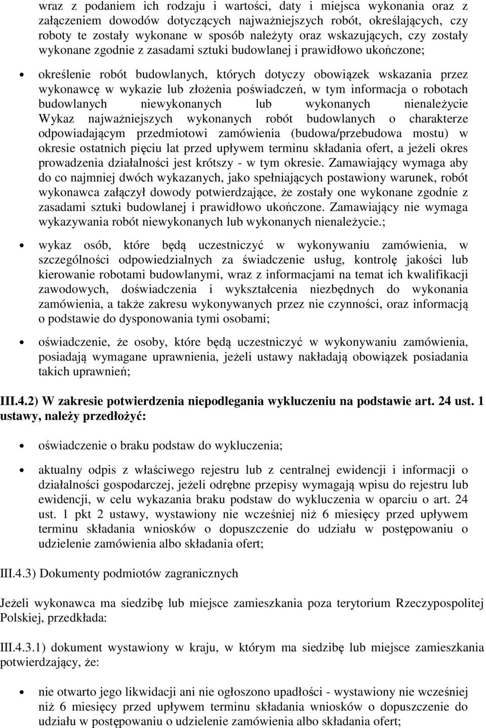 złożenia poświadczeń, w tym informacja o robotach budowlanych niewykonanych lub wykonanych nienależycie Wykaz najważniejszych wykonanych robót budowlanych o charakterze odpowiadającym przedmiotowi