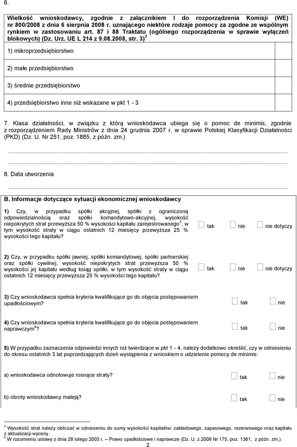 3) 2 1) mikroprzedsiębiorstwo 2) małe przedsiębiorstwo 3) średnie przedsiębiorstwo 4) przedsiębiorstwo inne niż wskazane w pkt 1-3 7.