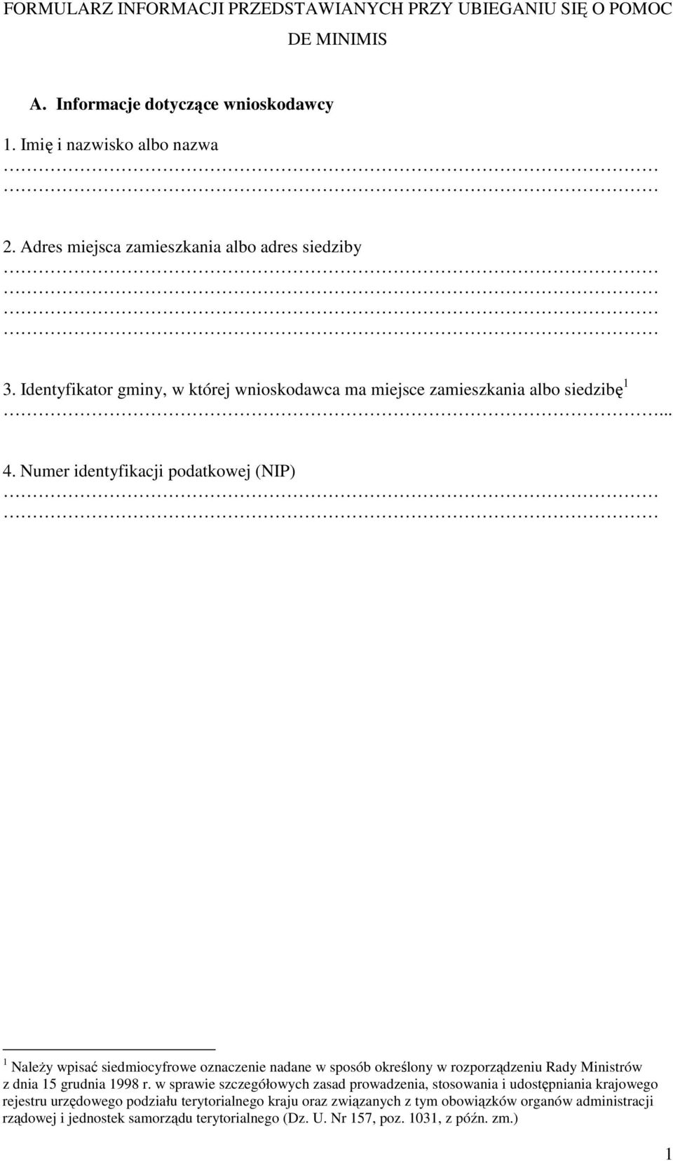 Numer identyfikacji podatkowej (NIP) 1 Należy wpisać siedmiocyfrowe oznaczenie nadane w sposób określony w rozporządzeniu Rady Ministrów z dnia 15 grudnia 1998 r.