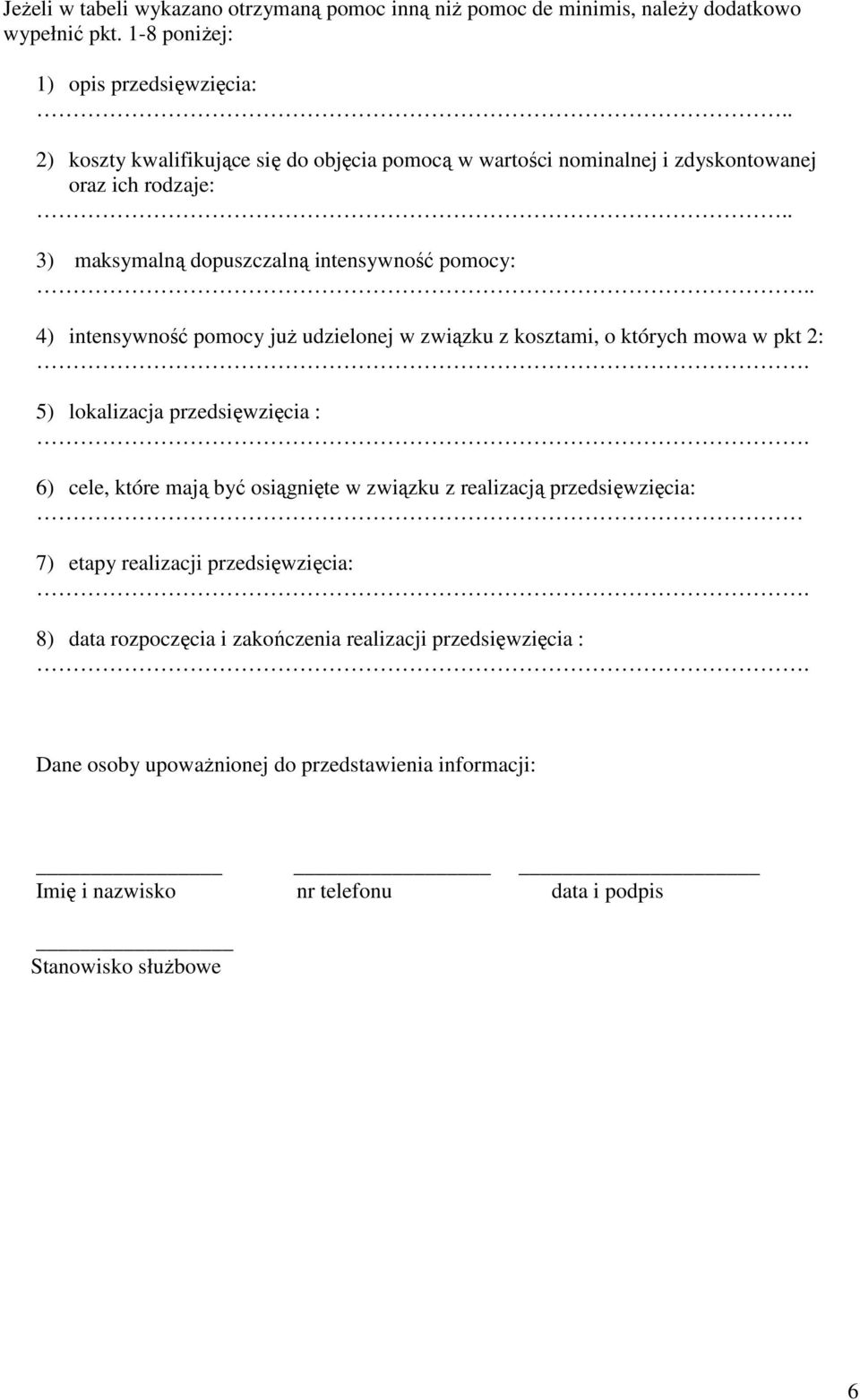 . 4) intensywność już udzielonej w związku z kosztami, o których mowa w pkt 2:. 5) lokalizacja przedsięwzięcia :.