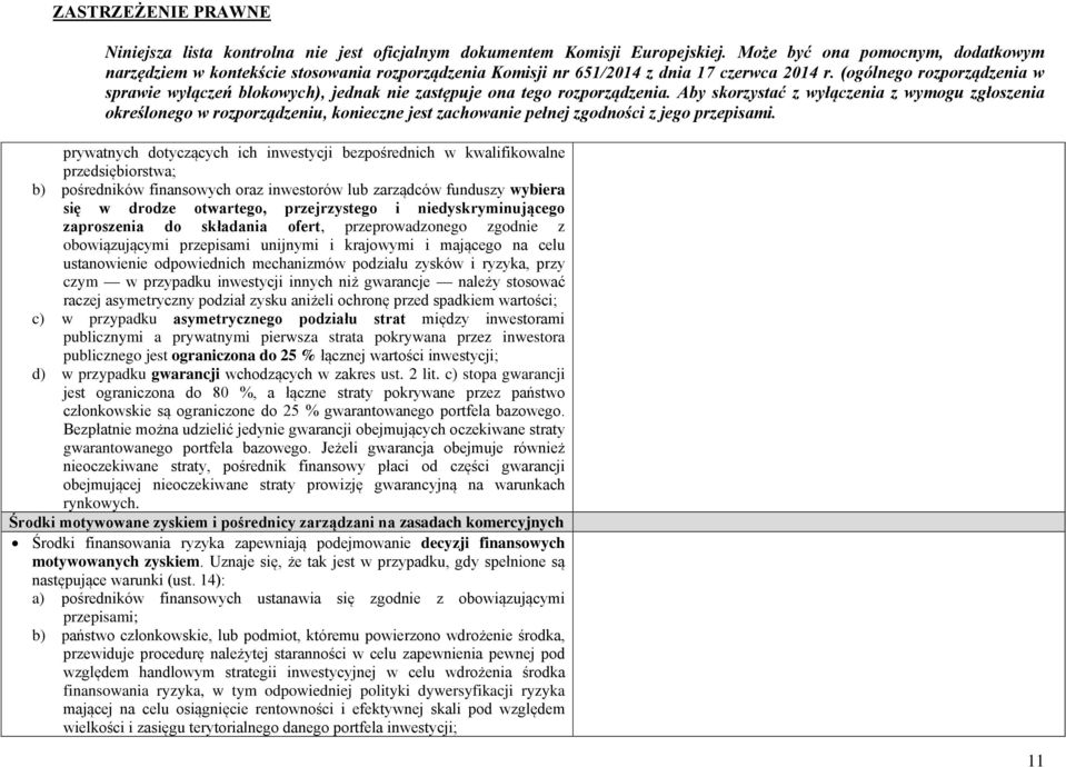 zysków i ryzyka, przy czym w przypadku inwestycji innych niż gwarancje należy stosować raczej asymetryczny podział zysku aniżeli ochronę przed spadkiem wartości; c) w przypadku asymetrycznego