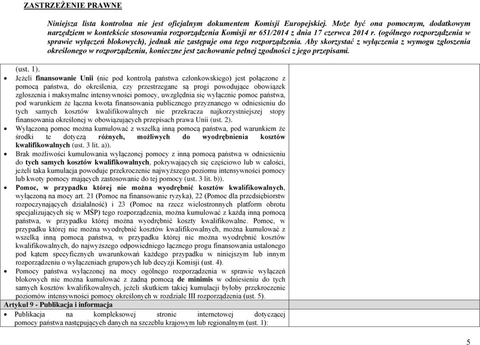 intensywności pomocy, uwzględnia się wyłącznie pomoc państwa, pod warunkiem że łączna kwota finansowania publicznego przyznanego w odniesieniu do tych samych kosztów kwalifikowalnych nie przekracza