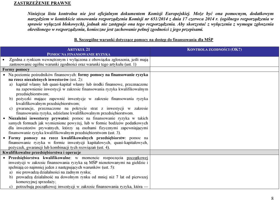 2): a) kapitał własny lub quasi-kapitał własny lub środki finansowe, przeznaczone na zapewnienie inwestycji w zakresie finansowania ryzyka kwalifikowalnym przedsiębiorstwom; b) pożyczki mające