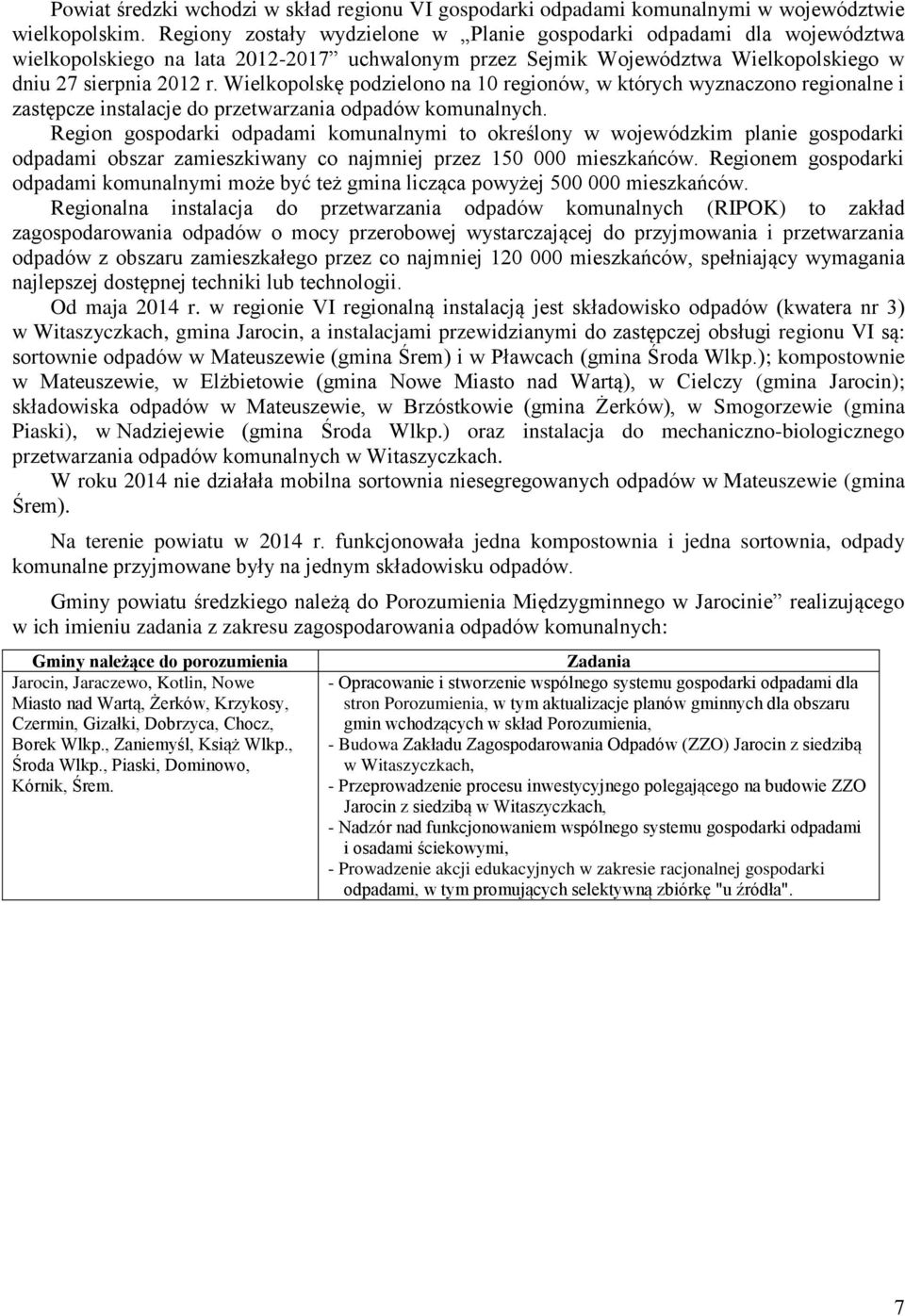 Wielkopolskę podzielono na 10 regionów, w których wyznaczono regionalne i zastępcze instalacje do przetwarzania odpadów komunalnych.