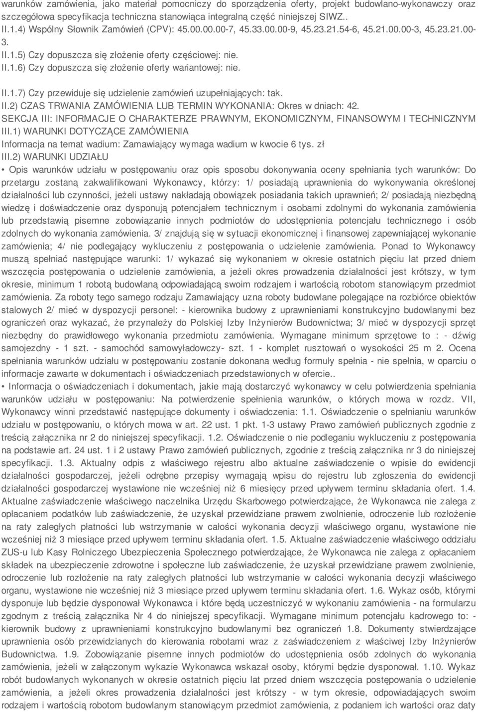 II.1.7) Czy przewiduje się udzielenie zamówień uzupełniających: tak. II.2) CZAS TRWANIA ZAMÓWIENIA LUB TERMIN WYKONANIA: Okres w dniach: 42.