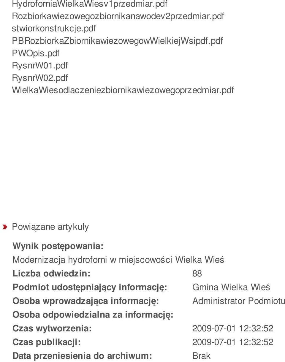 pdf Powiązane artykuły Wynik postępowania: Modernizacja hydroforni w miejscowości Wielka Wieś Liczba odwiedzin: 88 Podmiot udostępniający informację:
