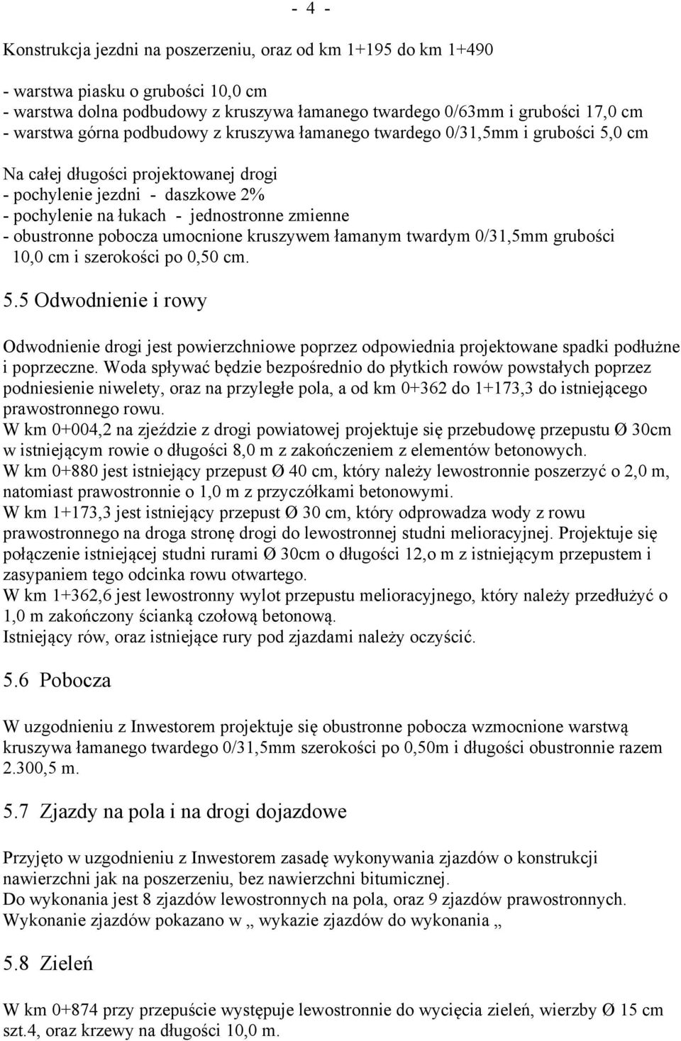 obustronne pobocza umocnione kruszywem łamanym twardym 0/31,5mm grubości 10,0 cm i szerokości po 0,50 cm. 5.