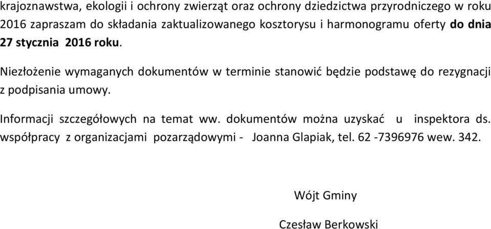 Niezłożenie wymaganych dokumentów w terminie stanowić będzie podstawę do rezygnacji z podpisania umowy.
