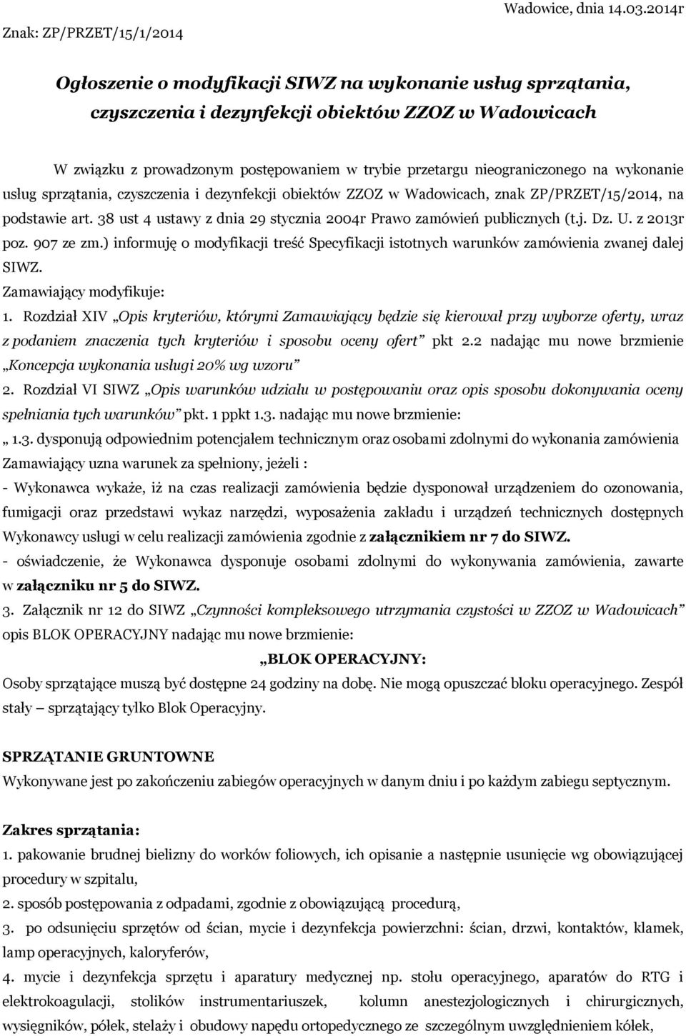 wykonanie usług sprzątania, czyszczenia i dezynfekcji obiektów ZZOZ w Wadowicach, znak ZP/PRZET/15/2014, na podstawie art. 38 ust 4 ustawy z dnia 29 stycznia 2004r Prawo zamówień publicznych (t.j. Dz.