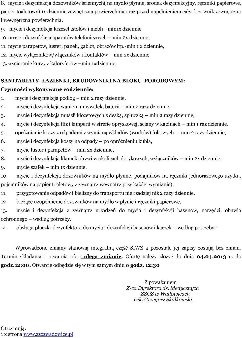 mycie wyłączników/włączników i kontaktów min 2x dziennie 13. wycieranie kurzy z kaloryferów min 1xdziennie. SANITARIATY, ŁAZIENKI, BRUDOWNIKI NA BLOKU PORODOWYM: 2.