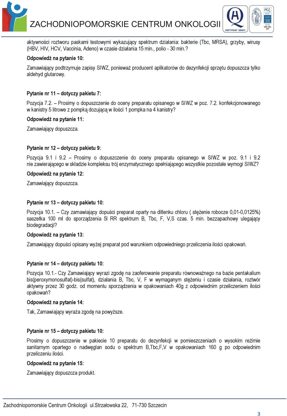 Prosimy o dopuszczenie do oceny preparatu opisanego w SIWZ w poz. 7.2. konfekcjonowanego w kanistry 5 litrowe z pompką dozującą w ilości 1 pompka na 4 kanistry?