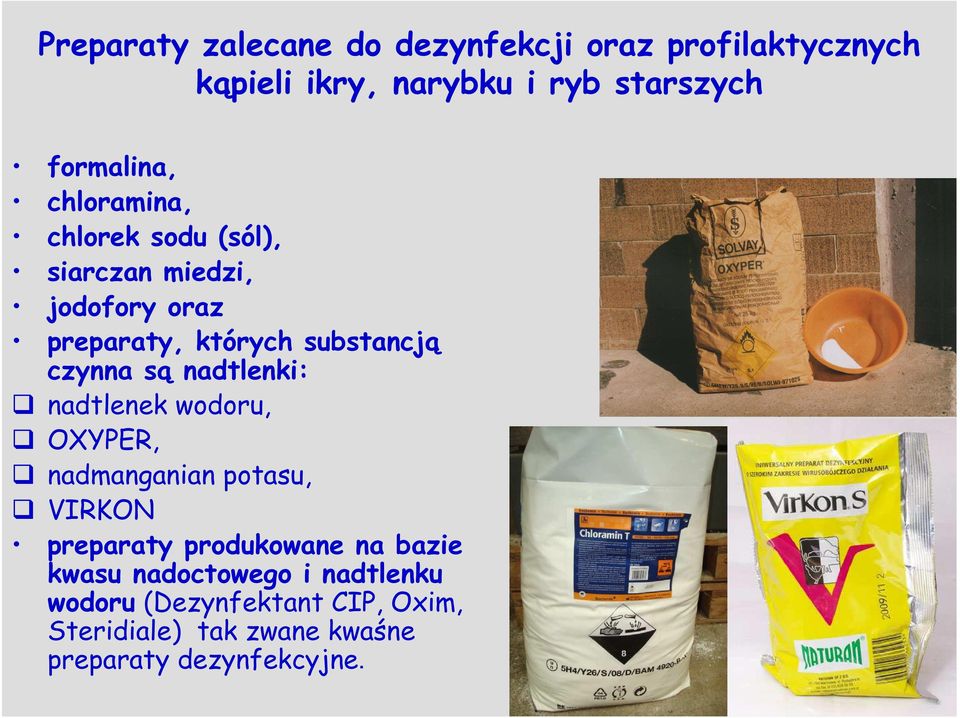 nadtlenki: nadtlenek wodoru, OXYPER, nadmanganian potasu, VIRKON preparaty produkowane na bazie kwasu
