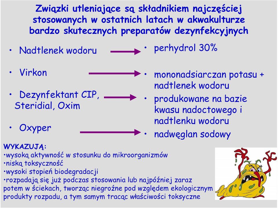 nadtlenku wodoru nadwęglan sodowy WYKAZUJĄ: wysoką aktywność w stosunku do mikroorganizmów niską toksyczność wysoki stopień biodegradacji rozpadają się