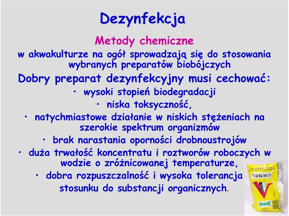 stężeniach na szerokie spektrum organizmów brak narastania oporności drobnoustrojów duża trwałość koncentratu i roztworów