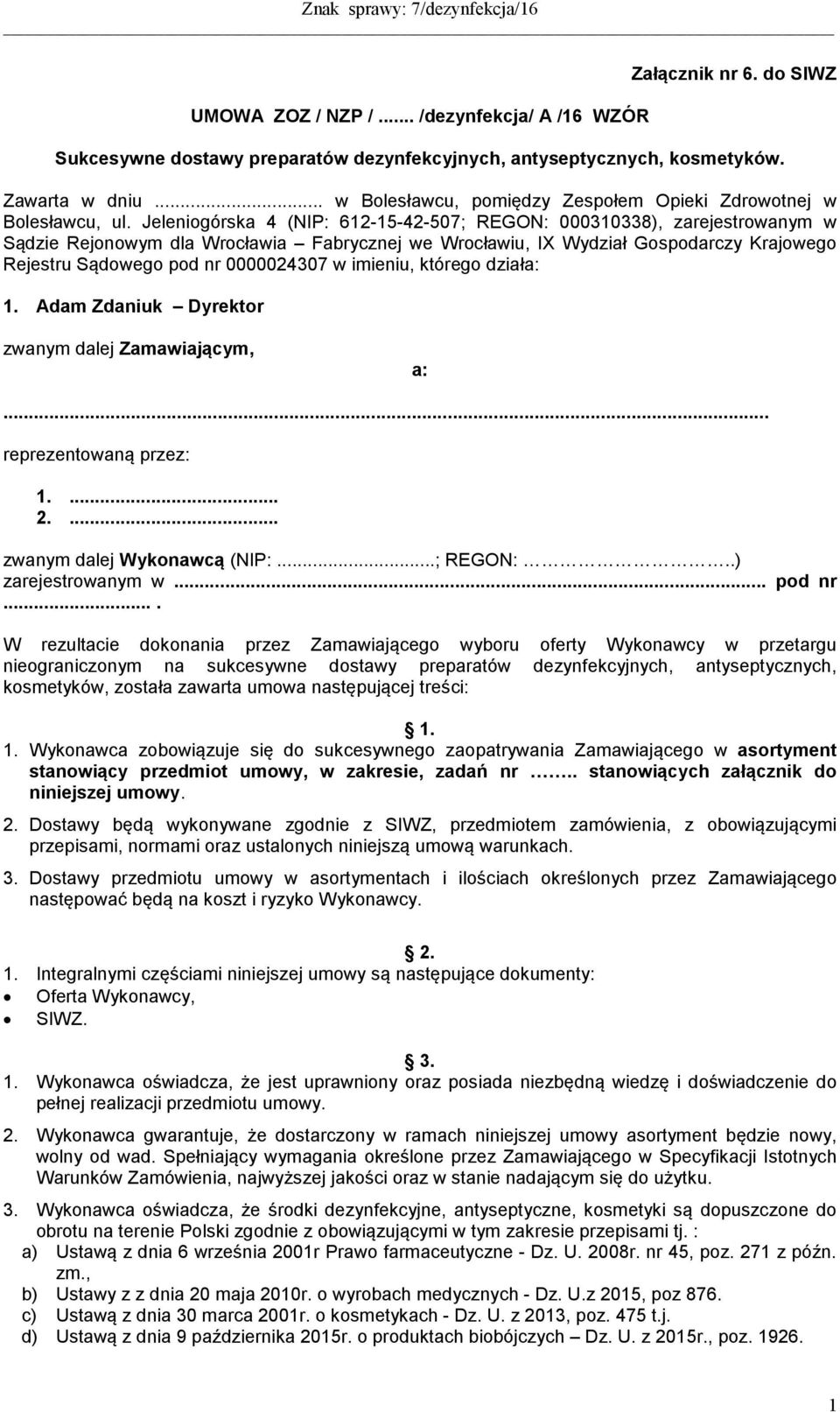 Jeleniogórska 4 (NIP: 612-15-42-507; REGON: 000310338), zarejestrowanym w Sądzie Rejonowym dla Wrocławia Fabrycznej we Wrocławiu, IX Wydział Gospodarczy Krajowego Rejestru Sądowego pod nr 0000024307