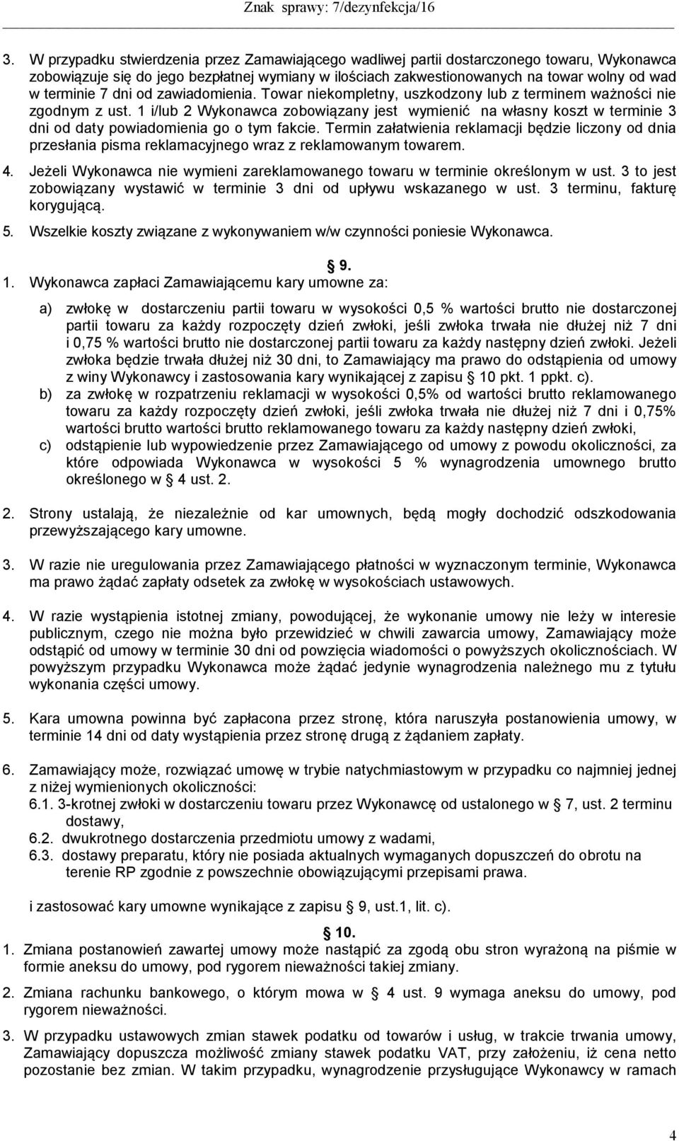 1 i/lub 2 Wykonawca zobowiązany jest wymienić na własny koszt w terminie 3 dni od daty powiadomienia go o tym fakcie.