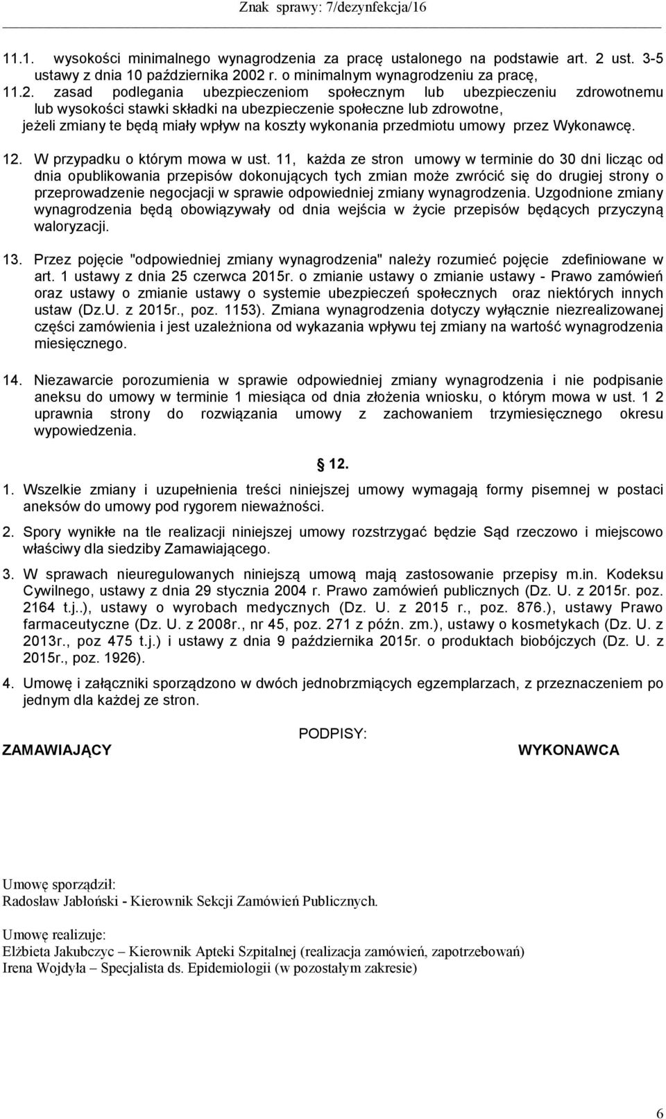 02 r. o minimalnym wynagrodzeniu za pracę, 11.2. zasad podlegania ubezpieczeniom społecznym lub ubezpieczeniu zdrowotnemu lub wysokości stawki składki na ubezpieczenie społeczne lub zdrowotne, jeżeli